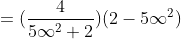 =(\frac{4}{5\infty ^{2}+2})(2-5\infty ^{2})